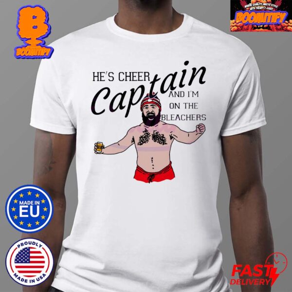 Jason Kelce Kansas City Chiefs He Is Cheer Captain And I’m On The Bleachers Unisex T-Shirt