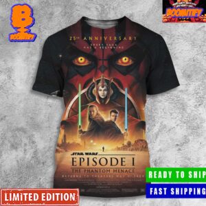 25th Anniversary Poster For Star Wars Episode 1 The Phantom Menace Returns To Theaters May 3rd 2024 Every Saga Has A Beginning All Over Print Shirt