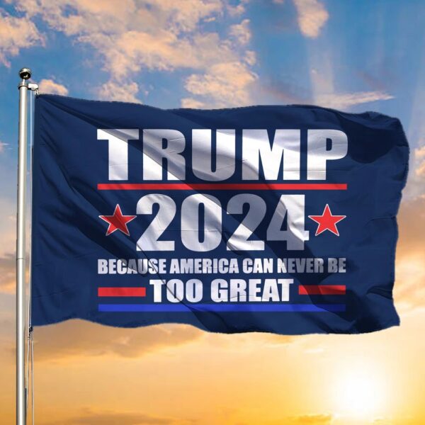 Donald Trump Jr 2024 Flag Because America Can Never Be Too Great Trump 2024 Flag Anti Biden 2 Sides Garden House Flag