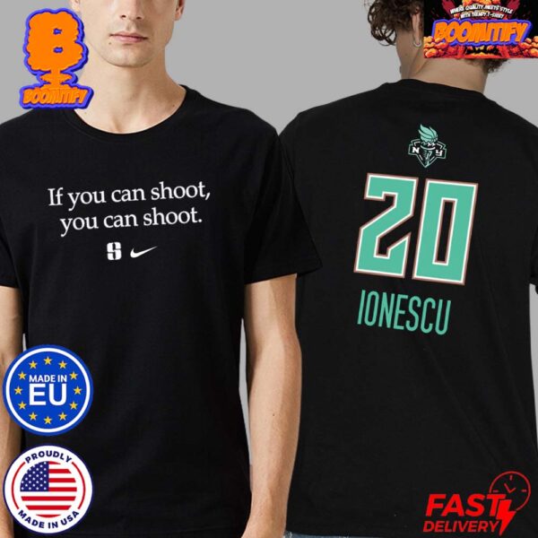 If You Can Shoot You Can Shoot Nike Tribute Sabrina Ionescu New York Liberty Two Sides Print Unisex T-Shirt