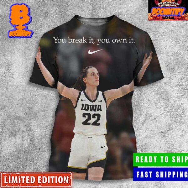 Official Caitlin Clark Iowa Hawkeyes You Break It You Own It Nike Tribute Poster For Breaking The NCAA Women’s Basketball Record All Over Print Shirt