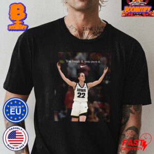 Official Caitlin Clark Iowa Hawkeyes You Break It You Own It Nike Tribute Poster For Breaking The NCAA Women’s Basketball Record Classic T-Shirt