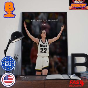 Official Caitlin Clark Iowa Hawkeyes You Break It You Own It Nike Tribute Poster For Breaking The NCAA Women’s Basketball Record Home Decor Poster Canvas