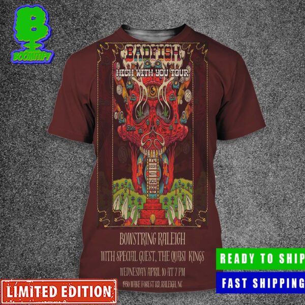 Badfish With Special Guest The Quasi Kings High With You Tour At Bowstring Raleigh On Wednesday April 10 In 1930 Wake Forest Road Raleigh NC Official Poster All Over Print Shirt