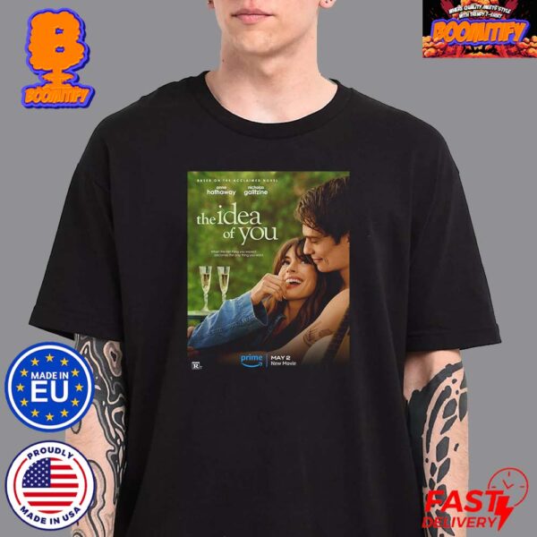 First Poster For The Idea Of You Starring Anne Hathaway And Nicholas Galitzine Releases On May 2 Classic T-Shirt